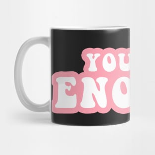 You Are Enough Mug